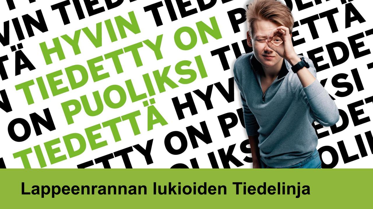 Hyvin tiedetty on puoliksi tiedettä. Lappeenrannan lukioiden Tiedelinja.